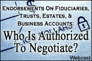 Endorsements on Fiduciaries, Trusts, Estates, and Business Accounts: Who is Authorized to Negotiate